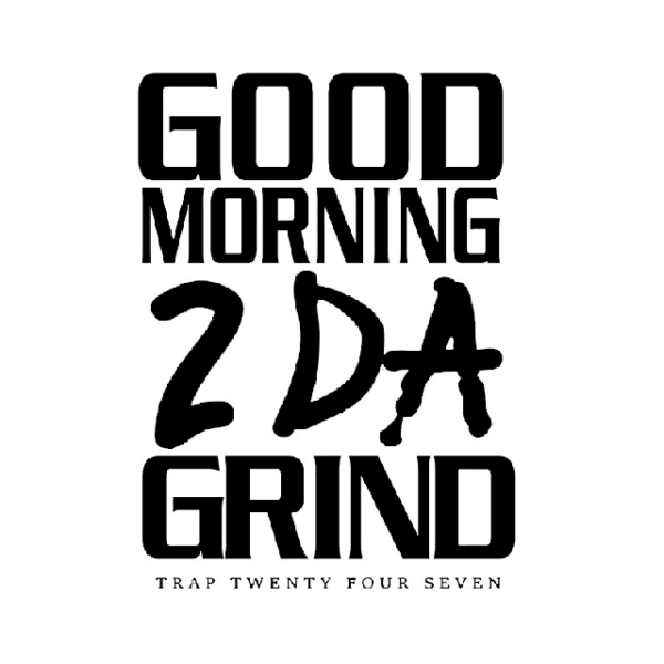 Good Morning 2 DA GRIND